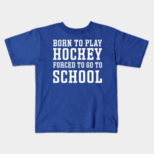 Born To Play Hockey Forced To Go To School Ice Hockey Field Hockey Cute Funny Kids T-Shirt